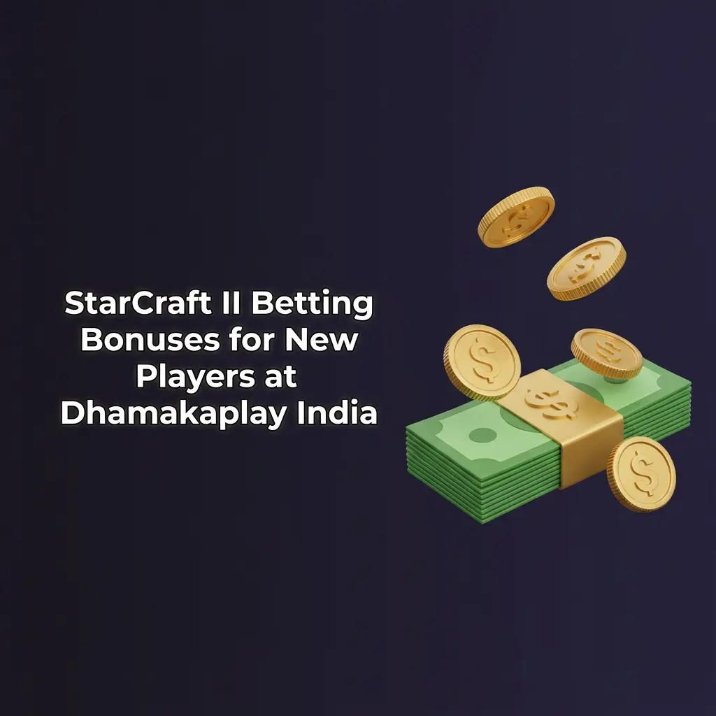 StarCraft II betting welcome bonus at Dhamakaplay India – 100% first deposit match for new players